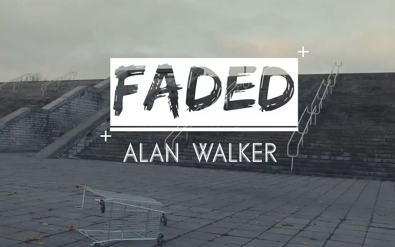 推荐神曲一首 Faded ,单曲循环ING,耳朵已经怀孕很多次-怀孕期