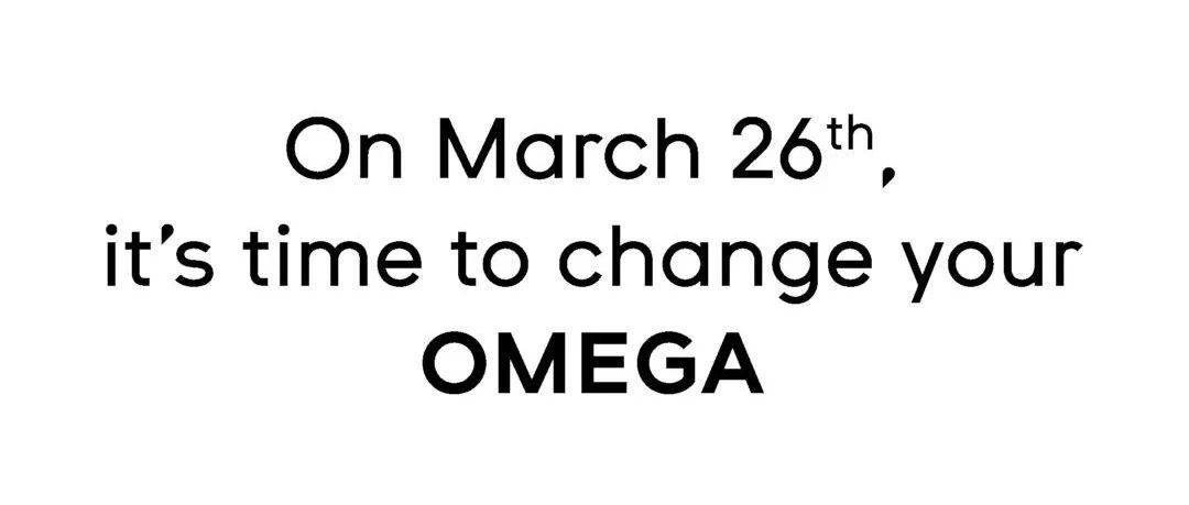 On March 26th, its time to change your OMEGA