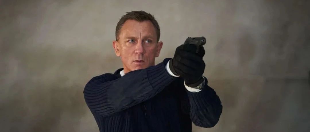 《007:无暇赴死》:谢谢你,丹尼尔克雷格,这15 年来你辛苦了!