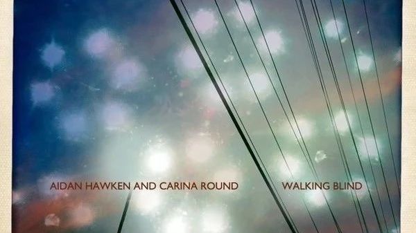 《Walking Blind》-- Aidan Hawken / Carina Round