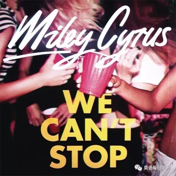 英文歌曲:We Can't Stop—歌手Miley Cyrus