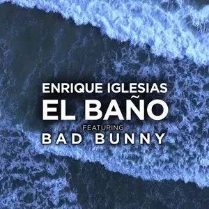 【每日一曲】EL BAÑO — Enrique Iglesias / Bad Bunny