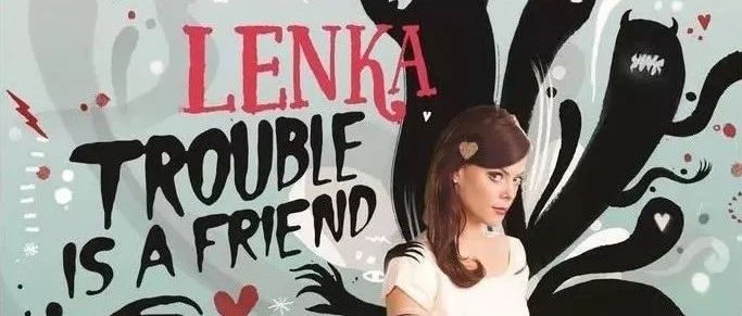 Lenka《Trouble Is A Friend》麻烦是朋友