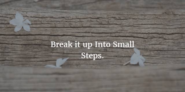 如果你觉得所有事都在压垮你，那不妨把它们都拆分成一件件小的、容易做的。