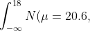 \int_{-\infty}^{18}{N(\mu=20.6,~\sigma\approx 1.62)}