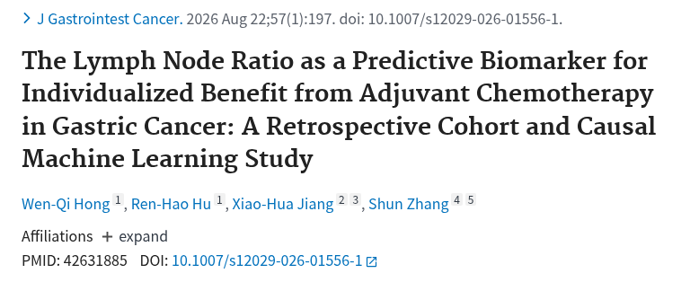 PubMed：The Lymph Node Ratio as a Predictive Biomarker for Individualized Benefit from Adjuvant Chemotherapy in Gastric Cancer: A Retrospective Cohort and Causal Machine Learning Study.（PMID 42631885）