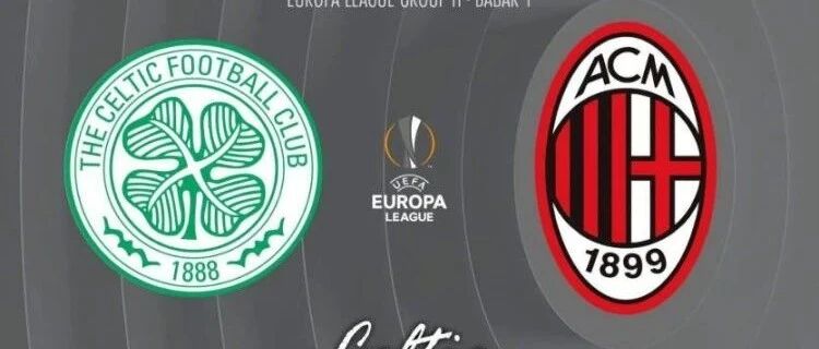 米兰vs凯尔特人前瞻丨士气正盛！米兰力争开门红