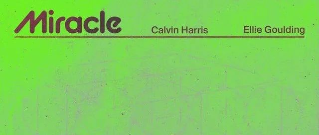 Calvin Harris与Ellie Goulding再再再度合作发布新单《Miracle》!