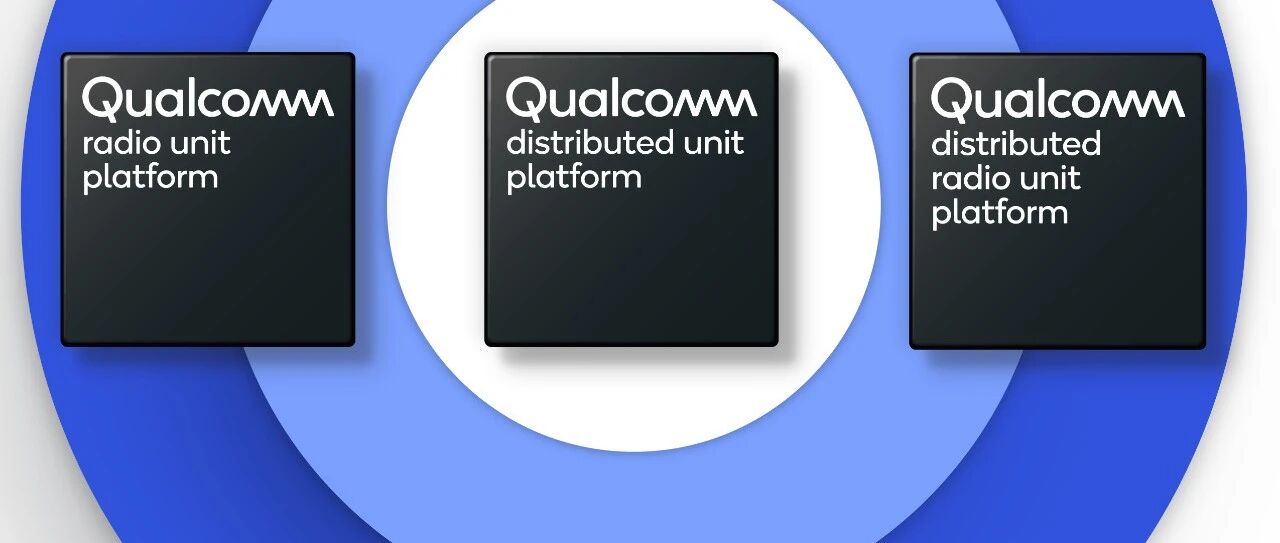 Qualcomm推出全新5G网络基础设施平台，助力蜂窝生态系统向vRAN和互操作网络转型
