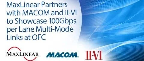 MaxLinear、MACOM和II-VI合作展示每通道100G多模链路