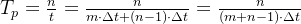T_p = \frac{n}{t} = \frac{n}{m \cdot \Delta t \space + (n-1)\cdot \Delta t} = \frac{n}{(m+n-1)\cdot \Delta t}