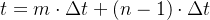 t = m \cdot \Delta t \space + (n-1)\cdot \Delta t