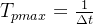 T_{pmax} = \frac{1}{\Delta t}