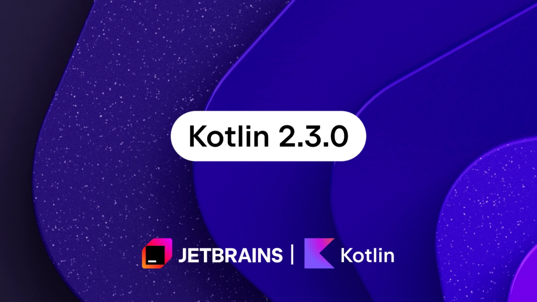 JetBrains 正式发布 Kotlin 2.3.0