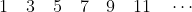 1\quad 3\quad 5\quad 7\quad 9\quad 11 \quad \cdots