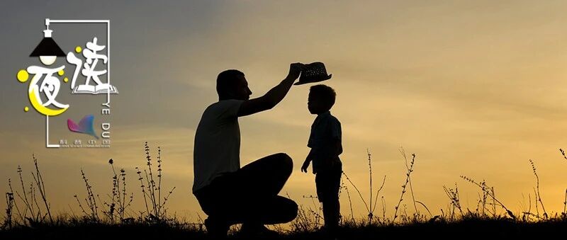 夜读丨湖南一场只有父亲参加的家长会火了：教育孩子，这3件事必须爸爸做