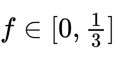 f \in [0, \frac{1}{3}]