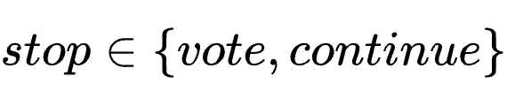 stop \in \{vote, continue\}